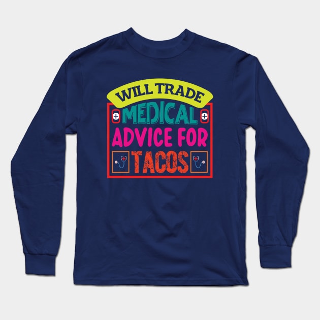 Will Trade Medical Advice For Tacos Long Sleeve T-Shirt by ARTGUMY